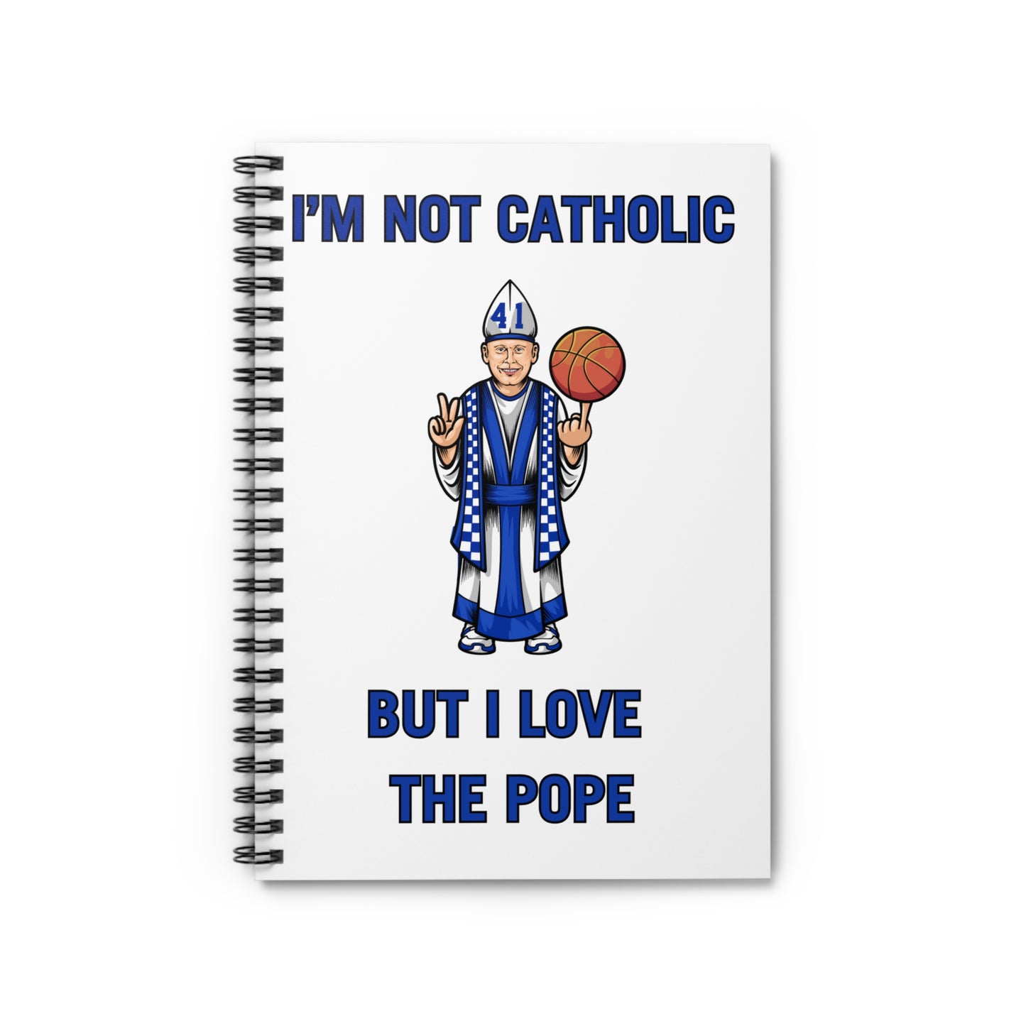 I’m Not Catholic But I Love The Pope Spiral Notebook